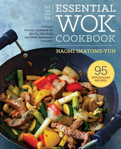 Cover image for The Essential Wok Cookbook: A Simple Chinese Cookbook for Stir-Fry, Dim Sum, and Other Restaurant Favorites