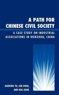 Cover image for A Path for Chinese Civil Society: A Case Study on Industrial Associations in Wenzhou, China