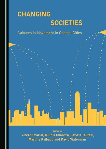 Cover image for Changing Societies: Cultures in Movement in Coastal Cities