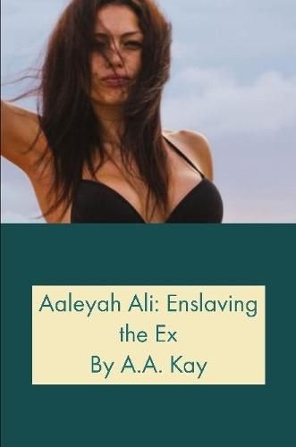 Aaleyah Ali: Enslaving the Ex