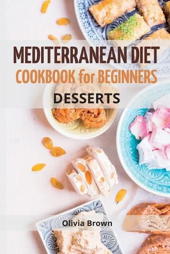 Cover image for Mediterranean Diet Cookbook For Beginners: The Complete Guide Quick & Easy Recipes to build healthy habits