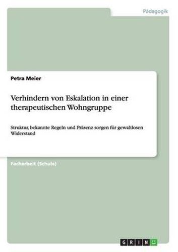 Cover image for Verhindern von Eskalation in einer therapeutischen Wohngruppe: Struktur, bekannte Regeln und Prasenz sorgen fur gewaltlosen Widerstand