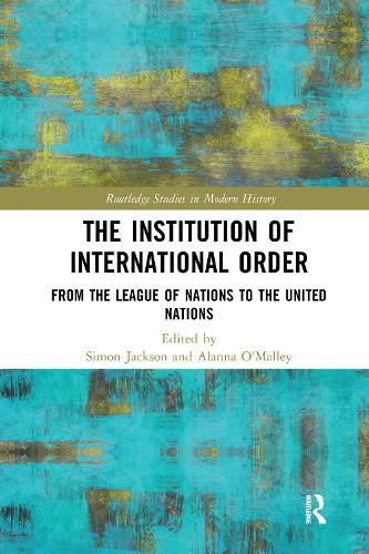 Cover image for The Institution of International Order: From the League of Nations to the United Nations