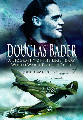 Cover image for Douglas Bader: A Biography of the Legendary World War II Fighter Pilot