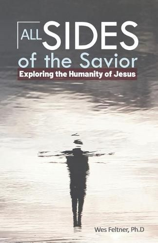 Cover image for All Sides of the Savior: Exploring the Humanity of Jesus