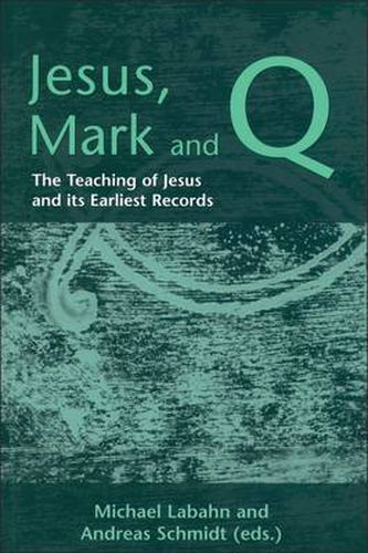 Cover image for Jesus, Mark and Q: The Teaching of Jesus and Its Earliest Records