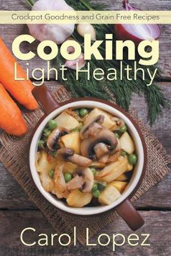 Cover image for Cooking Light Healthy: Crockpot Goodness and Grain Free Recipes