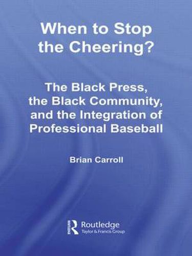 Cover image for When to Stop the Cheering?: The Black Press, the Black Community, and the Integration of Professional Baseball