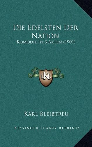 Die Edelsten Der Nation: Komodie in 3 Akten (1901)