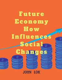 Cover image for Future Economy How Influences Social Changes