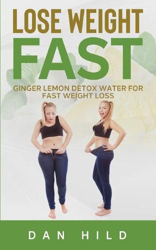 Cover image for Lose Weight Fast: Ginger Lemon Detox Water For Fast Weight Loss