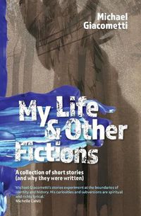 Cover image for My Life & Other Fictions: A collection of short stories (and why they were written)