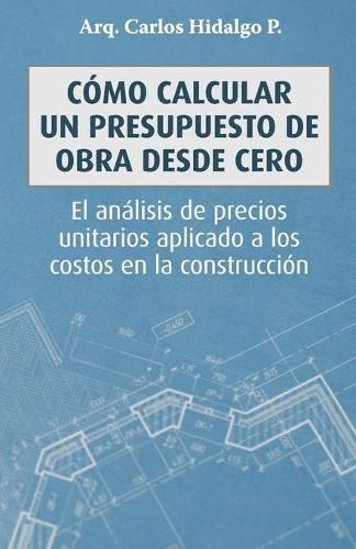 Cover image for Como calcular un presupuesto de obra desde cero: El analisis de precios unitarios aplicado a los costos en la construccion