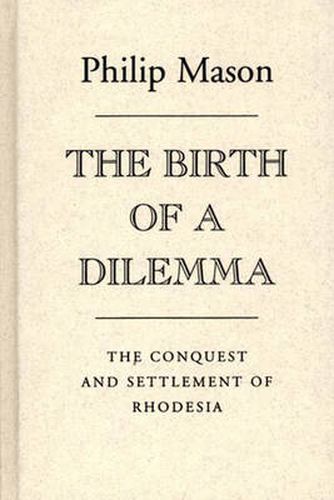 Cover image for The Birth of a Dilemma: The Conquest and Settlement of Rhodesia