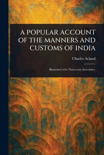 Cover image for A Popular Account of the Manners and Customs of India