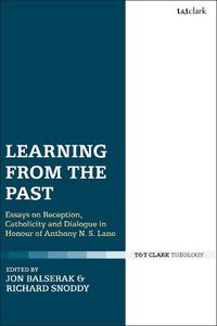 Cover image for Learning from the Past: Essays on Reception, Catholicity, and Dialogue in Honour of Anthony N. S. Lane