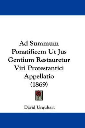 Ad Summum Ponatificem Ut Jus Gentium Restauretur Viri Protestantici Appellatio (1869)