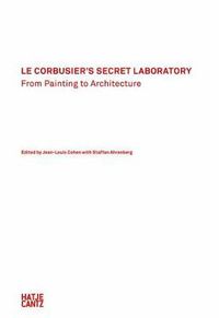 Cover image for Le Corbusier's Secret Laboratory: From Painting to Architecture