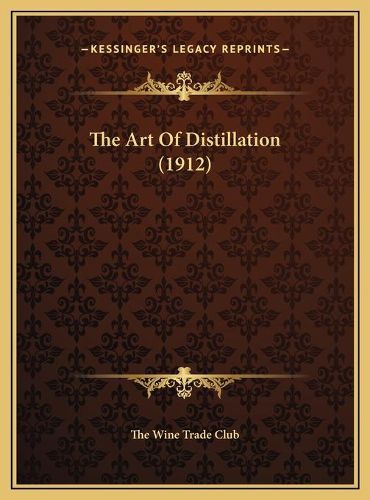 Cover image for The Art of Distillation (1912) the Art of Distillation (1912)