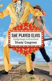 Cover image for She Played Elvis: A Pilgrimage to Graceland