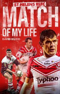 Cover image for St Helens Match of My Life: Saints Legends Relive Their Greatest Games