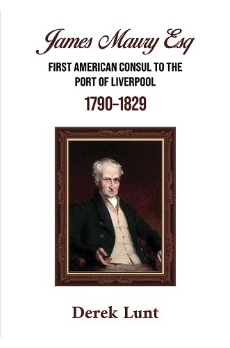 Cover image for James Maury Esq First American Consul to the Port of Liverpool 1790-1829