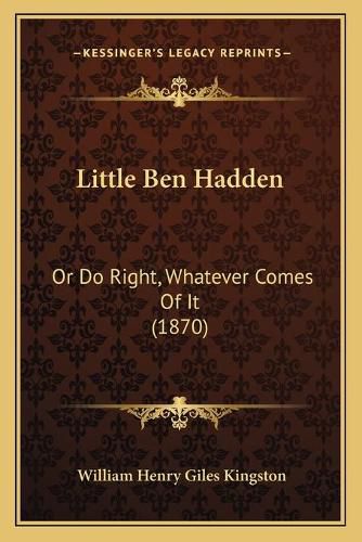 Little Ben Hadden: Or Do Right, Whatever Comes of It (1870)