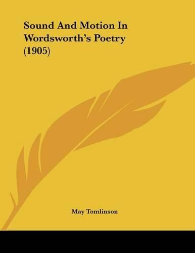 Cover image for Sound and Motion in Wordsworth's Poetry (1905)