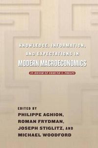 Cover image for Knowledge Information and Expectations in Modern Macroeconomics: In Honor of Edmund S. Phelps