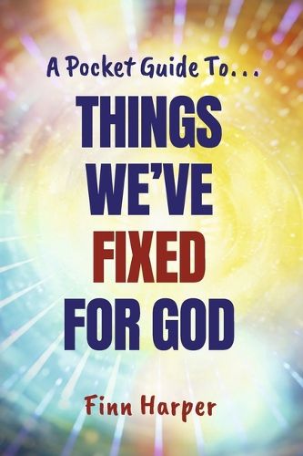 Cover image for A Pocket Guide To...Things We've Fixed for God