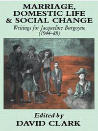 Cover image for Marriage, Domestic Life and Social Change: Writings for Jacqueline Burgoyne, 1944-88