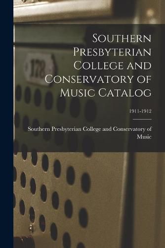 Cover image for Southern Presbyterian College and Conservatory of Music Catalog; 1911-1912