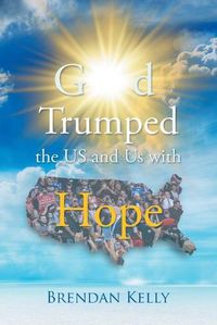 Cover image for God Trumped the US and Us with Hope