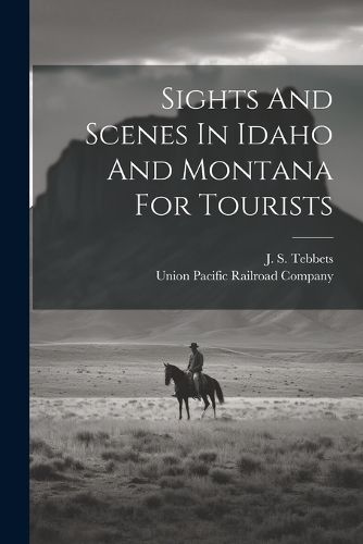 Cover image for Sights And Scenes In Idaho And Montana For Tourists