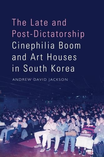 Cover image for The Late and Post-Dictatorship Cinephilia Boom and Art Houses in South Korea