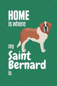 Cover image for Home is where my Saint Bernard is: For Saint Bernard Dog Fans