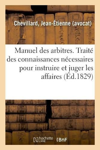 Cover image for Manuel Des Arbitres. Traite Des Principales Connaissances Necessaires Pour Instruire Et Juger