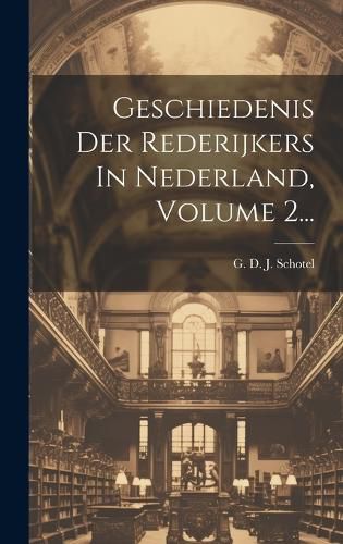 Cover image for Geschiedenis Der Rederijkers In Nederland, Volume 2...