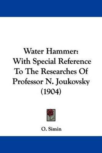 Cover image for Water Hammer: With Special Reference to the Researches of Professor N. Joukovsky (1904)