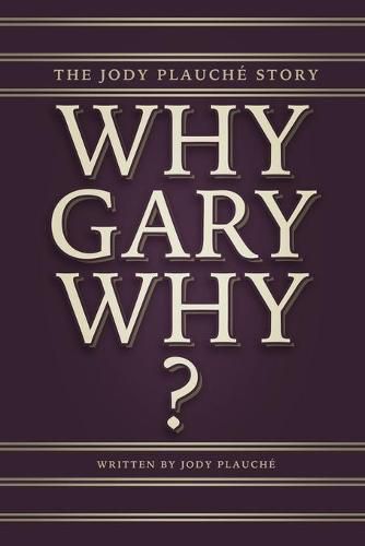 Cover image for Why, Gary, Why?: The Jody Plauche Story