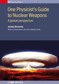 Cover image for One Physicist's Guide to Nuclear Weapons: A global perspective