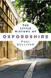 Cover image for The Little History of Oxfordshire