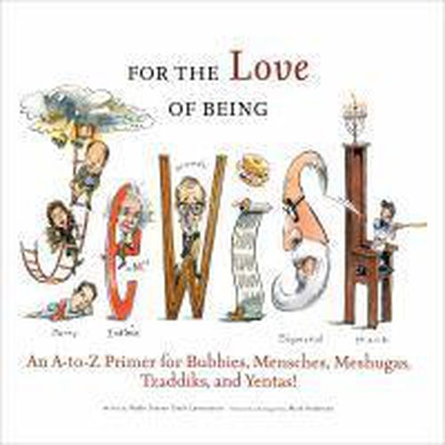 Cover image for For the Love of Being Jewish: An A-to-Z Primer for Bubbies, Mensches, Meshugas, Tzaddiks, and Yentas!