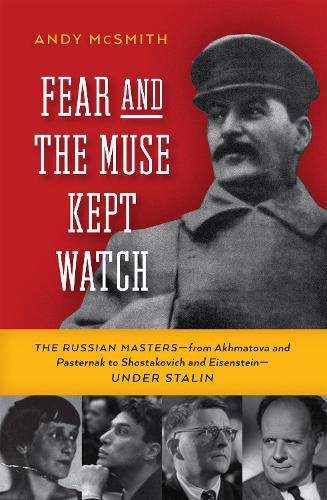 Cover image for Fear And The Muse Kept Watch: The Russian Masters - from Akhmatova and Pasternak to Shostakovich and Eisenstein - Under Stalin