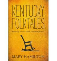 Cover image for Kentucky Folktales: Revealing Stories, Truths, and Outright Lies