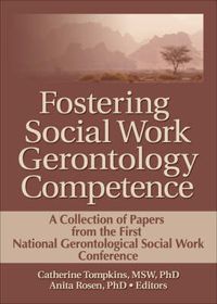 Cover image for Fostering Social Work Gerontology Competence: A Collection of Papers from the First National Gerontological Social Work Conference