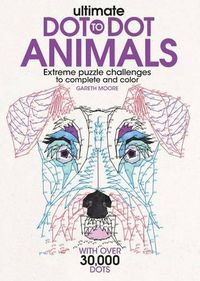 Cover image for Ultimate Dot-To-Dot Animals: Extreme Puzzle Challenges to Complete and Color