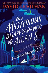 Cover image for The Mysterious Disappearance of Aidan S. (as told to his brother)