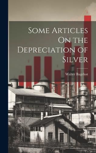 Cover image for Some Articles On the Depreciation of Silver