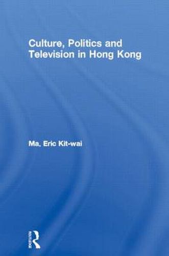 Cover image for Culture, Politics, and Television in Hong Kong